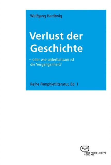 Wolfgang Hardtwig - Verlust der Geschichte, E-bok