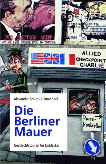 Alexander Schug, Hilmar Sack - Die Berliner Mauer, E-bok