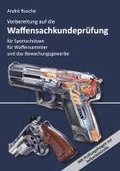 Vorbereitung auf die Waffensachkundepr�fung f�r Sportsch�tzen, Waffensammler und das Bewachungsgewerbe