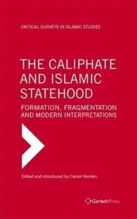 The Caliphate - Formation, Fragmentation and Modern Interpretations