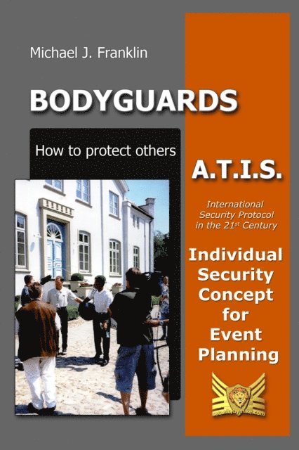 Michael J. Franklin - Bodyguards: How to Protect Others - A.T.I.S. - Individual Security Concept for Event Planning, E-bok