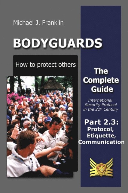 Michael J. Franklin - Bodyguards - How to Protect Others - Part 2.3 - Manners, Protocol, Etiquette and Communication, E-bok
