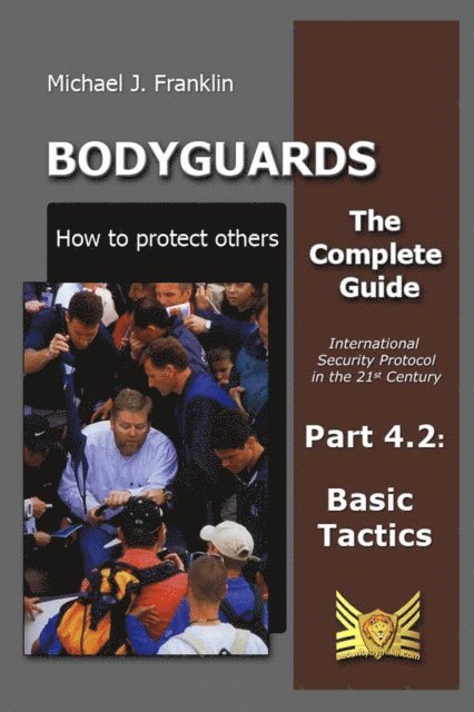 Michael J. Franklin - Bodyguards - How to Protect Others - Part 4.2 - Basic Tactics, E-bok