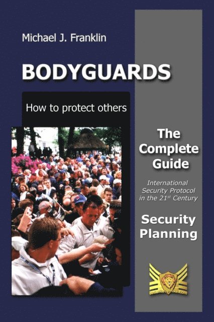 Michael J. Franklin - Bodyguards - How to Protect Others - Security Planning, E-bok
