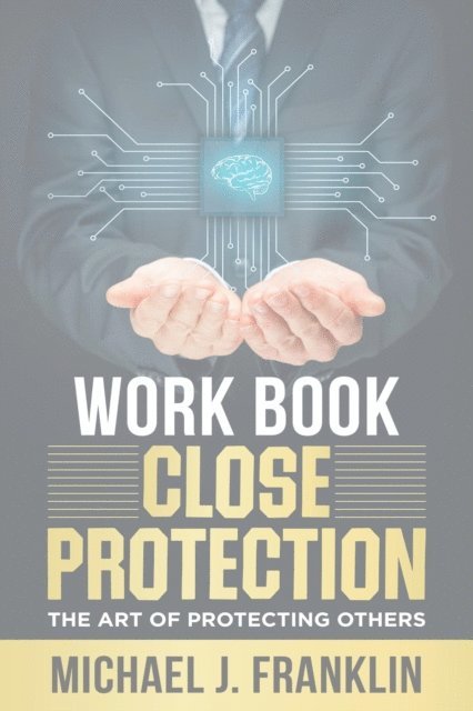 Michael J. Franklin - Close Protection - The Art of Protecting Others Workbook, E-bok