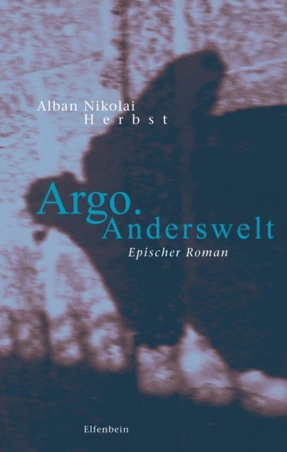 Alban Nikolai Herbst - Argo. Anderswelt, E-bok