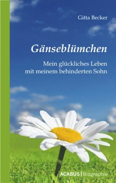 Gitta Becker - Gänseblümchen - Mein glückliches Leben mit meinem behinderten Sohn, E-bok. Tillgänglighet: Lägg i varukorg