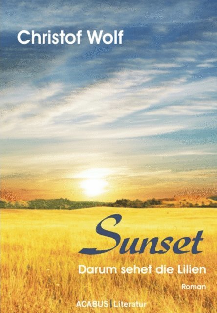 Christof Wolf - Sunset - Darum sehet die Lilien, E-bok