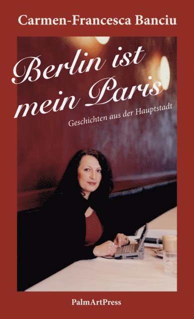 Carmen-Francesca Banciu - Berlin ist mein Paris, E-bok