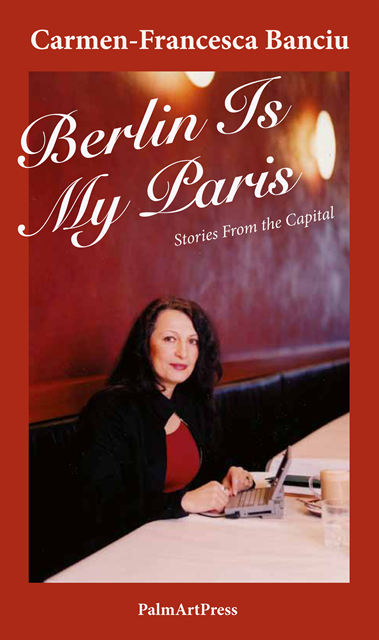 Carmen-Francesca Banciu - Berlin Is My Paris, E-bok