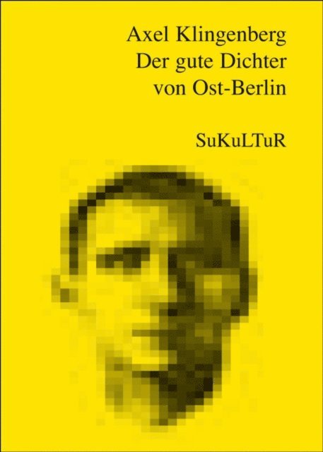 Axel Klingenberg - Der gute Dichter von Ost-Berlin, E-bok