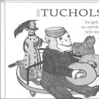 Kurt Tucholsky - Es geht nirgends so merkwürdig zu wie auf der Welt, Inbunden