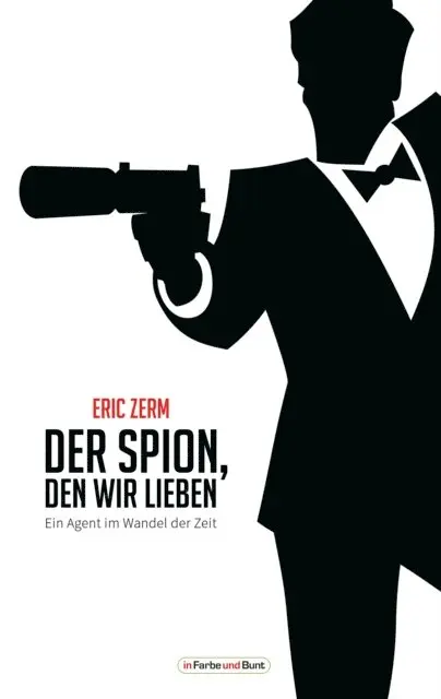 Eric Zerm - Der Spion, den wir lieben - Ein Agent im Wandel der Zeit, E-bok. Tillgänglighet: Lägg i varukorg