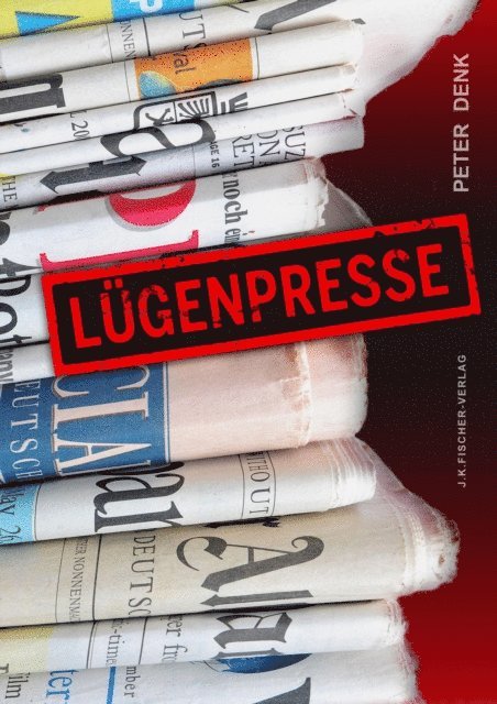 Peter Denk - Lügenpresse, E-bok