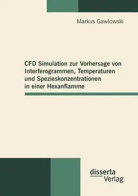 Markus Gawlowski - CFD Simulation zur Vorhersage von Interferogrammen, Temperaturen und Spezieskonzentrationen in einer Hexanflamme, Häftad. Tillgänglighet: Lägg i varukorg