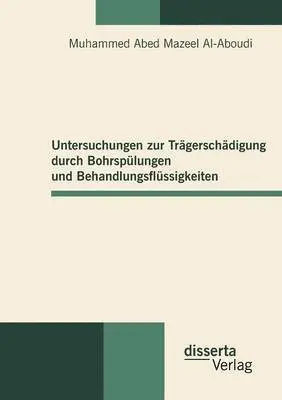 Muhammed Abed Mazeel Al-Aboudi - Untersuchungen zur Trägerschädigung durch Bohrspülungen und Behandlungsflüssigkeiten, Häftad. Tillgänglighet: Lägg i varukorg
