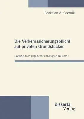 Christian A Czernik - Verkehrssicherungspflicht auf privaten Grundstücken - Haftung auch gegenüber unbefugten Nutzern?, Häftad. Tillgänglighet: Lägg i varukorg