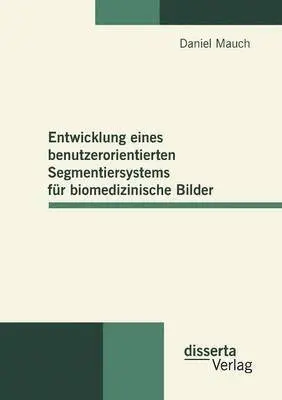 Daniel Mauch - Entwicklung eines benutzerorientierten Segmentiersystems für biomedizinische Bilder, Häftad. Tillgänglighet: Lägg i varukorg