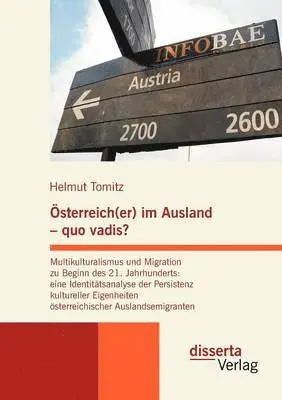 Helmut Tomitz - Österreich(er) im Ausland - quo vadis? Multikulturalismus und Migration zu Beginn des 21. Jahrhunderts, Häftad. Tillgänglighet: Lägg i varukorg