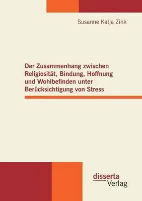 Susanne Katja Zink - Zusammenhang zwischen Religiosität, Bindung, Hoffnung und Wohlbefinden unter Berücksichtigung von Stress, Häftad. Tillgänglighet: Lägg i varukorg