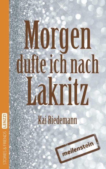 Kai Riedemann - Morgen dufte ich nach Lakritz, E-bok