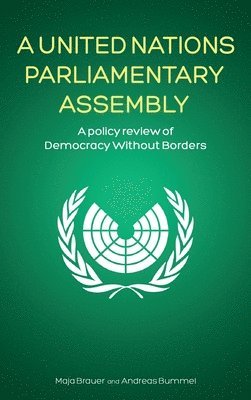 Maja Brauer, Andreas Bummel - United Nations Parliamentary Assembly, Inbunden