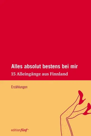 Solveig von Schoultz, Susanne Ringell, Kirste Paltto, Maria Jotuni, Rosa Liksom, Eeva Kilpi, Hanna Hauru, Sari Malkamaki, Helen Moster - Alles absolut bestens bei mir, E-bok