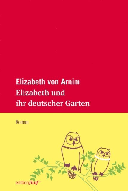 Elizabeth von Arnim - Elizabeth und ihr deutscher Garten, E-bok