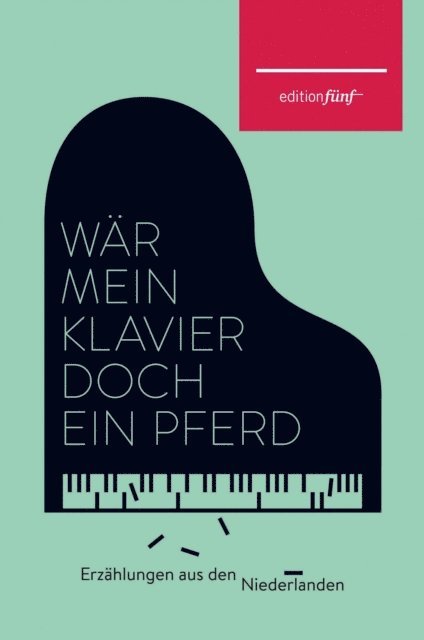 Maria Dermout, Maartje Wortel, Esther Gerritsen, Sanneke van Hassel, Manon Uphoff, Anneloes Timmerije, Jill Stolk, Ellen Ombre, Margriet de Moor, Helga Ruebsamen, Marga Minco, Annie M. G. Schmidt, Elisabeth Augustin, Josepha Mendels, Doris Hermanns - Wär mein Klavier doch ein Pferd, E-bok