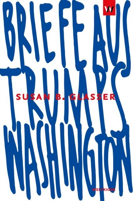 Susan B. Glasser, Henning Hoff - Briefe aus Trumps Washington, E-bok