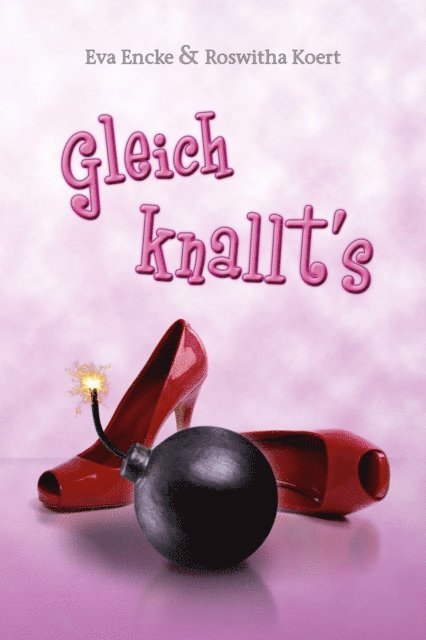 Roswitha Koert, Eva Encke - Gleich knallt's, E-bok