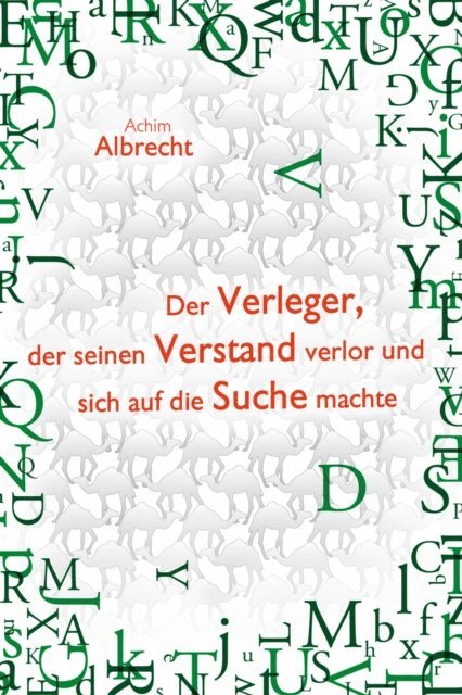 Achim Albrecht - Der Verleger, der seinen Verstand verlor und sich auf die Suche machte, E-bok
