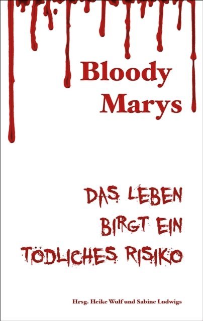 Heike Wulf, Anne-Kathrin Koppetsch, Sabine Ludwigs, Eva Encke, Sabine Deitmer, Christina Fussmann, Heike Wulf, Sabine Ludwigs - Bloody Marys - das Leben birgt ein tödliches Risiko, E-bok