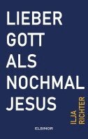Ilja Richter - Lieber Gott als nochmal Jesus, Inbunden