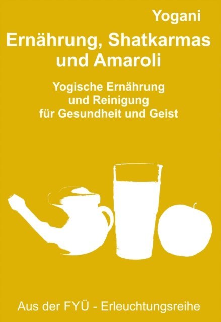 Bernd Prokop, Yogani - Ernährung, Shatkarmas und Amaroli, E-bok