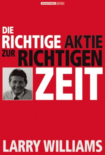 Larry Williams - Die richtige Aktie zur richtigen Zeit, E-bok