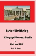 Erster Weltkrieg - Kriegssplitter aus Berlin in Wort und Bild