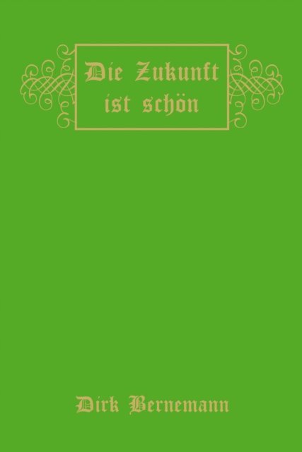 Dirk Bernemann - Die Zukunft ist schön, E-bok