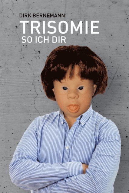 Dirk Bernemann - Trisomie so ich dir, E-bok