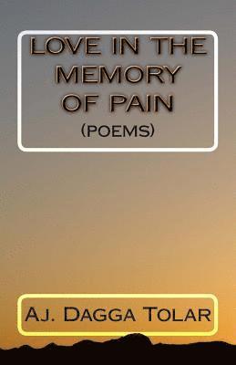 Aj Dagga Tolar - Love In The Memory Of Pain: (Poems), Häftad