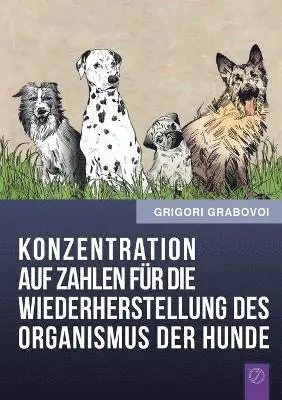 Grigori Grabovoi - Konzentration Auf Zahlen Fur Die Wiederherstellung Des Organismus Der Hunde (German Edition), Häftad. Tillgänglighet: Lägg i varukorg