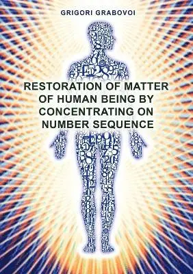 Grigori Grabovoi - Restoration of Matter of Human Being by Concentrating on Number Sequence, Häftad. Tillgänglighet: Lägg i varukorg