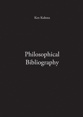 Ken Kubota - Philosophical Bibliography, Häftad