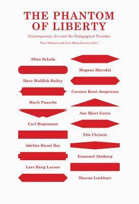 Tone Hansen, Lars Bang Larsen - The Phantom of Liberty: Contemporary Art and the Pedagogical Paradox, Häftad
