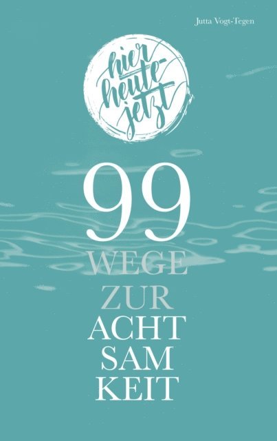 Jutta Vogt-Tegen - 99 Wege zur Achtsamkeit, E-bok
