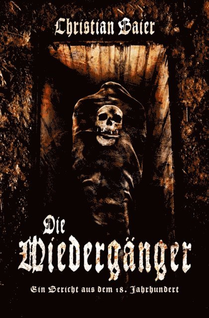 Christian Baier - DIE WIEDERGÄNGER - Ein Bericht aus dem 18. Jahrhundert, E-bok