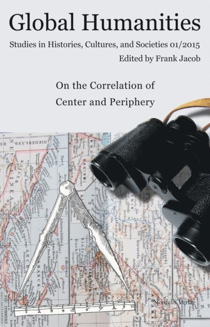 Kyle J. Wanberg, Evangelidis Vasileios, Jeffrey M. Shaw, Oliver Schlenkrich, Christoph Mohamad-Klotzbach, Dina Mansour, Ingo Loppenberg, Henner Kropp, Julia Harnoncourt, Solveig Lena Hansen, Cathrin Cronjager, Julia Bruhne, De-Valera N.Y.M. Botchway, Liony Bauer, Frank Jacob - On the Correlation of Center and Periphery, E-bok