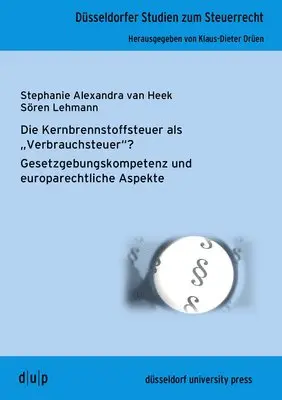 Stephanie Alexandra Van Heek, Sören Lehmann - Die Kernbrennstoffsteuer ALS Verbrauchsteuer?: Gesetzgebungskompetenz Und Europarechtliche Aspekte, Häftad. Tillgänglighet: Kommande