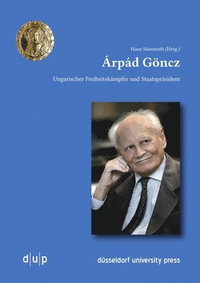Hans Süssmuth - Árpád Göncz: Ungarischer Freiheitskämpfer Und Staatspräsident, Häftad