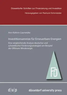 Ann-Kathrin Czarnetzke - Investitionsanreize Für Erneuerbare Energien: Eine Vergleichende Analyse Deutscher Und Schwedischer Förderungsstrategien Am Beispiel Der Offshore-Wind, Häftad. Tillgänglighet: Kommande